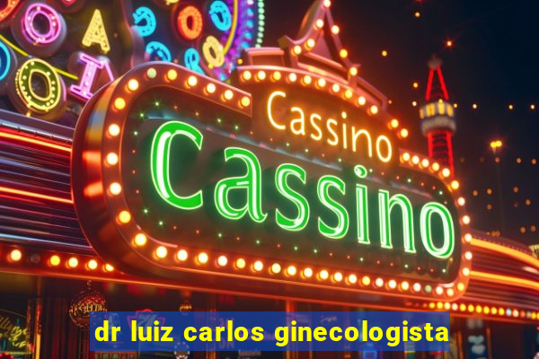 dr luiz carlos ginecologista